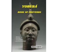 Yorùbá book of Proverbs: Wisdom from Yoruba Kingdom