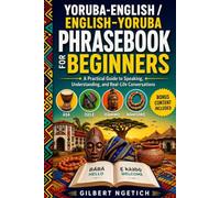 Yoruba-English / English-Yoruba Phrasebook for Beginners: A Practical Guide to Speaking, Understanding, and Real-Life Conversations