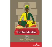 Yoruba Idealism – 5 (Africa in the Global Space) – Peter Lang International Academic Publishers