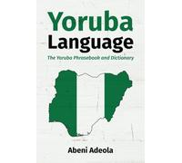 Yoruba Language: The Yoruba Phrasebook and Dictionary