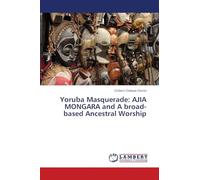Yoruba Masquerade: AJIA MONGARA and A broad-based Ancestral Worship