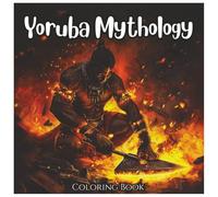 Yoruba Mythology: Mystic Coloring Book For Kids and Adults: Explore the Divine World of Orishas, Ancient Symbols, and Yoruba Legends Through Fun and Creative Coloring (Ancient Mythology Series)
