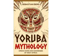 Yoruba Mythology: Orisha Gods and Goddesses of West Africa