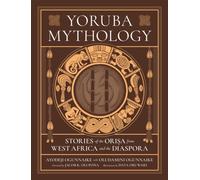 Yoruba Mythology : Stories of the Orisa from West Africa and the Diaspora