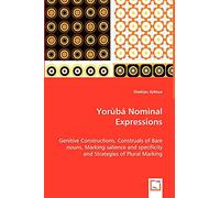 Yorùbá Nominal Expressions - Genitive Constructions, Construals of Bare nouns, Marking salience and specificity and Strategies of Plural Marking