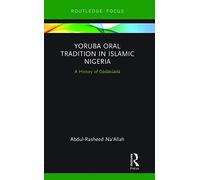 Yoruba Oral Tradition in Islamic Nigeria: A History of Dàdàkúàdá (Global Africa)