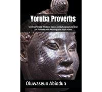 Yoruba Proverbs: Ìwé Òwe Yorùbá | Wisdom, Values and Culture (Volume One) | 200 Proverbs with Meanings and Applications | 6 x 9 Inches, 70 Pages