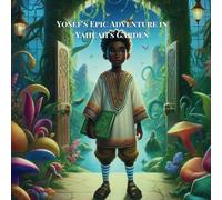 Yosef Epic Adventure to Yahuah's Garden: Yosef Learn's To See The Beauty In Creation And Becomes More Thankful