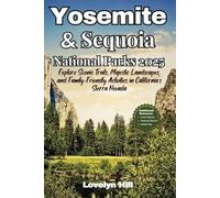 Yosemite and Sequoia Travel Guide 2025: Explore Scenic Trails, Majestic Landscapes, and Family- Friendly Activities in Sierra Nevada (Global Travel Guide Series)