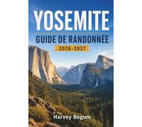 YOSEMITE GUIDE DE RANDONNÉE 2026-2027: Cartes des sentiers, itinéraires d'une journée, informations sur les permis et conseils pratiques pour Half Dome, Glacier Point et Tuolumne Meadows