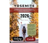 YOSEMITE HIKING GUIDE 2026: Complete Guide to Yosemite's Best Trails, Waterfalls, Scenic Viewpoints, Camping, and Outdoor Adventures (Trailblazer: The Ultimate Hiking Guide Series)