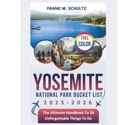 Yosemite National Park Bucket List 2025-2026 (FULL COLOR): The Ultimate Handbook To 50 Unforgettable Things To Do (Frank’s Ultimate Travel Bucket List)