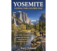 Yosemite National Park Explorer 2026: Scenic Trails, Viewpoints, Lodging, and Seasonal Travel Tips for a Well-Planned Visit.