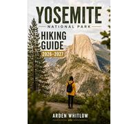 YOSEMITE NATIONAL PARK HIKING GUIDE 2026-2027: Waterfall Hikes, Half Dome Routes, Glacier Point Views, Hidden Gems, and Scenic Trail Adventures (EPIC TRAILS OF THE WORLD SERIES)