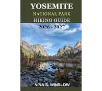 YOSEMITE NATIONAL PARK HIKING GUIDE 2026 - 2027: Where to Hike, What to See, and How to Plan the Perfect Yosemite Adventure (The Ultimate Hiking Guide Series)
