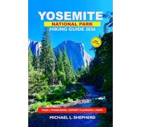 Yosemite National Park Hiking Guide 2026: Discover Top Trails, Scenic Viewpoints, Hidden Gems, and Essential Advice for Every Traveler