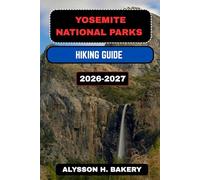 YOSEMITE NATIONAL PARK HIKING GUIDE: 45 (TrailWise 2025 Hiking Edition)
