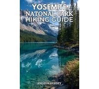 YOSEMITE NATIONAL PARK HIKING GUIDE: Explore Iconic Trails, Hidden Gems, Scenic Viewpoints and Unforgettable Adventures - Updated in 2026 (Uncharted ... Discover Hidden Paths Across Every Landscape)