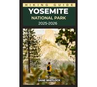 YOSEMITE NATIONAL PARK HIKING GUIDE (THE HIKER’S ATLAS SERIES: Explore Every Trail. Conquer Every Mile.)