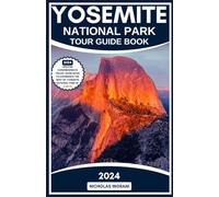 Yosemite National Park Tour Guide Book: 2023 Updated Comprehensive Travel Guide To Experience The Best Yosemite National Park Containing 20 ... In 5 Days (National Parks Travel Guide)