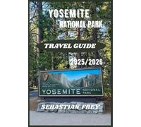 Yosemite National Park Travel Guide 2025-2026: Your Ultimate 2025_2026 Yosemite Guide, Hidden Gems, Iconic Trails, Camping Tips & Insider Advice For ... Adventure (Epic National Parks Travel Guides)