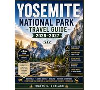 YOSEMITE NATIONAL PARK TRAVEL GUIDE 2026-2027: Complete Trip Planning with Ready-to-Use Itineraries, Hidden Gems, Scenic Hikes, Seasonal Insights, Insider Tips, and Smart Ways to Avoid Crowds