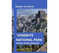 YOSEMITE NATIONAL PARK TRAVEL GUIDE 2026/2027: Discover breathtaking waterfalls, scenic drives, hiking trails with detailed itineraries