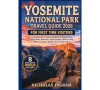 YOSEMITE NATIONAL PARK TRAVEL GUIDE 2026: A Complete First Timer's Handbook to Scenic Drives, Iconic Hikes, Waterfalls, Giant Sequoias, Where to Stay, Maps, Itineraries, Budget Tips & Insider Advice