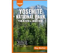 YOSEMITE NATIONAL PARK TRAVEL GUIDE 2026: A Complete Guide to Best Hikes, Scenic Waterfalls, Wildlife, Camping, Photography, and Unforgettable ... California's Crown Jewel (TerraVista Travels)