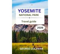 Yosemite National Park Travel Guide 2026: Explore California’s Crown Jewel - Where Waterfalls, Granite Giants, and Wild Freedom Meet