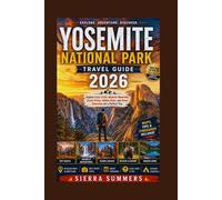 YOSEMITE NATIONAL PARK TRAVEL GUIDE 2026: Explore Iconic Trails, Majestic Waterfalls, Scenic Drives, Hidden Gems, and Smart Itineraries for a Perfect Trip