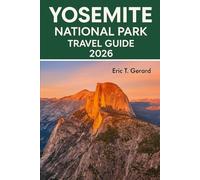 Yosemite National Park Travel Guide 2026: Explore Scenic Trails, Waterfalls, Sequoias & Wildlife with Maps, Tips, Adventures, and Family-Friendly Hikes”