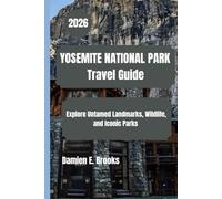 YOSEMITE NATIONAL PARK Travel Guide 2026: Explore Untamed Landmarks, Wildlife, and Iconic Parks