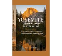 YOSEMITE NATIONAL PARK TRAVEL GUIDE: Your Ultimate Photo Guide to Nature's Granite Masterpiece
