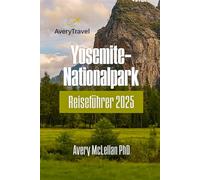 Yosemite-Nationalpark Reiseführer 2025: Entdecken Sie das Herz der kalifornischen Sierra Nevada