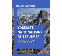 YOSEMITE NATIONALPARK REISEFÜHRER 2026/2027: Entdecken Sie atemberaubende Wasserfälle, Panoramastraßen und Wanderwege mit detaillierten Reiserouten.