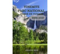 YOSEMITE PARC NATIONAL GUIDE DE VOYAGE: Explorez des séquoias géants, des falaises de granit, des chutes d'eau majestueuses, des sentiers pittoresques, des joyaux cachés et des aventures inoubliables
