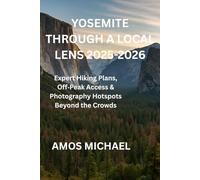 YOSEMITE THROUGH A LOCAL LENS 2025-2026: Expert Hiking Plans, Off-Peak Access & Photography Hotspots Beyond the Crowds