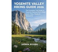 YOSEMITE VALLEY HIKING GUIDE 2026: The Complete Trail Guide to Yosemite National Park’s Most Iconic Hikes, Routes & Viewpoints (WanderPeak Adventure Guides)