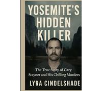 Yosemite's Hidden Killer: The True Story of Cary Stayner and His Chilling Murders