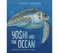 Yoshi and the Ocean: A Sea Turtle's Incredible Journey Home