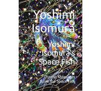 Yoshimi Isomura's Space Fish: Cosmic Messages from the Space Fish
