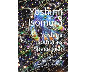 Yoshimi Isomura's Space Fish: Cosmic Messages from the Space Fish