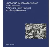 Yoshimura, Junzo - Uncrating the Japanese House: Junzo Yoshimura, Antonin and Noémi Raymond, and George Nakashima