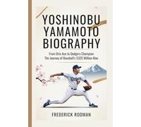 YOSHINOBU YAMAMOTO BIOGRAPHY: From Orix Ace to Dodgers Champion - The Journey of Baseball's $325 Million Man