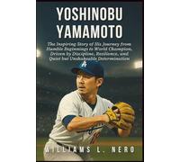 Yoshinobu Yamamoto Biography: The inspiring story of his journey from humble beginnings to world champion, driven by discipline, resilience, and quiet but unshakeable determination