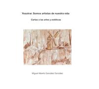 Yosotrar. Somos artistas de nuestra vida. Cartas a las artes y estéticas