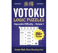 Yotoku Impossible Volume 1: Brain-Boosting Math Puzzle Book: 250+ Logic Puzzles - Sudoku Alternative