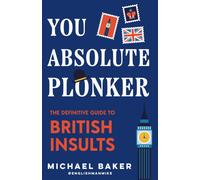 You Absolute Plonker : The Definitive Guide to British Insults (British