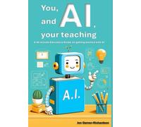 You, AI and your Teaching: A 45-minute Educators Guide on getting started with AI